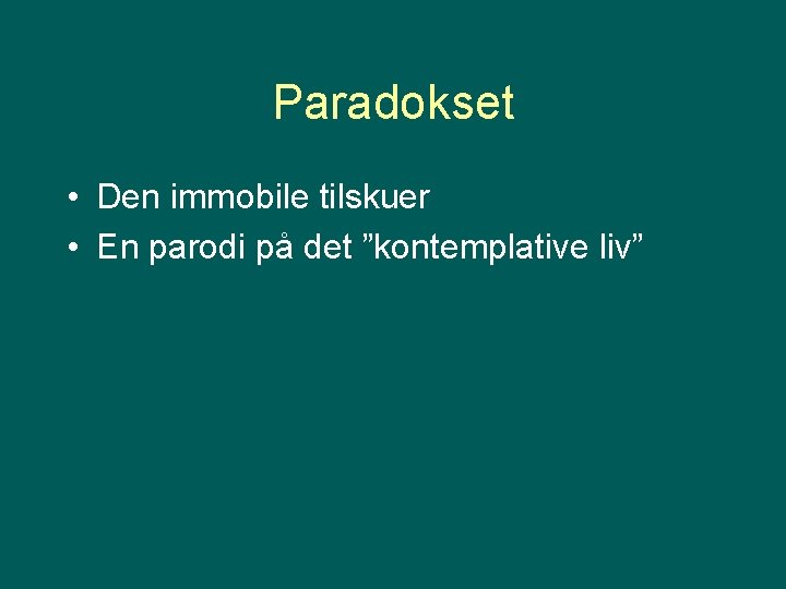 Paradokset • Den immobile tilskuer • En parodi på det ”kontemplative liv” 