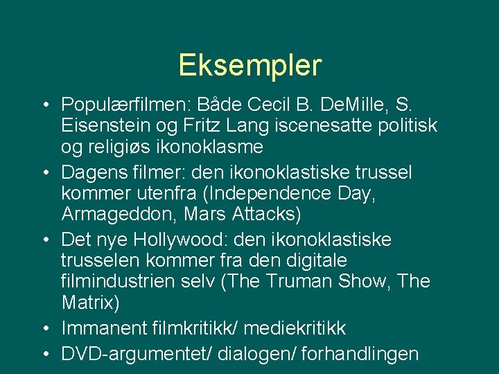 Eksempler • Populærfilmen: Både Cecil B. De. Mille, S. Eisenstein og Fritz Lang iscenesatte