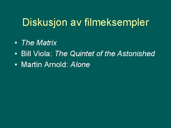 Diskusjon av filmeksempler • The Matrix • Bill Viola: The Quintet of the Astonished