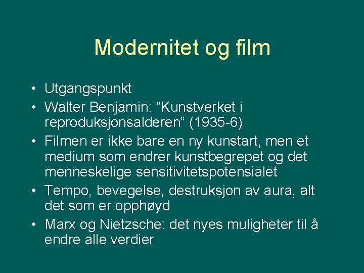 Modernitet og film • Utgangspunkt • Walter Benjamin: ”Kunstverket i reproduksjonsalderen” (1935 -6) •