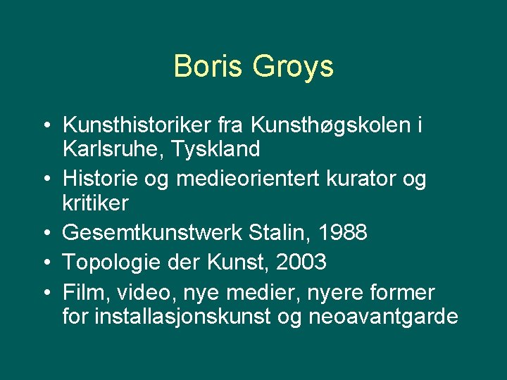 Boris Groys • Kunsthistoriker fra Kunsthøgskolen i Karlsruhe, Tyskland • Historie og medieorientert kurator
