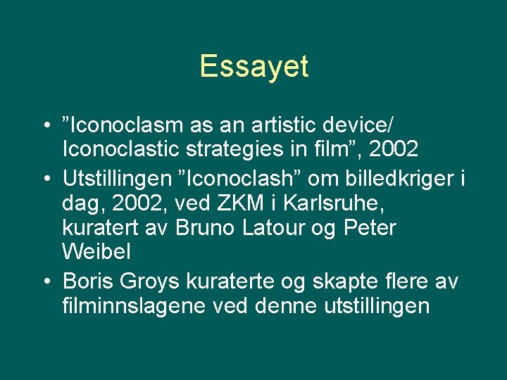 Essayet • ”Iconoclasm as an artistic device/ Iconoclastic strategies in film”, 2002 • Utstillingen
