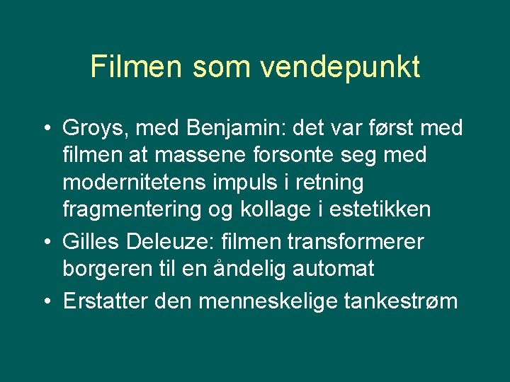 Filmen som vendepunkt • Groys, med Benjamin: det var først med filmen at massene