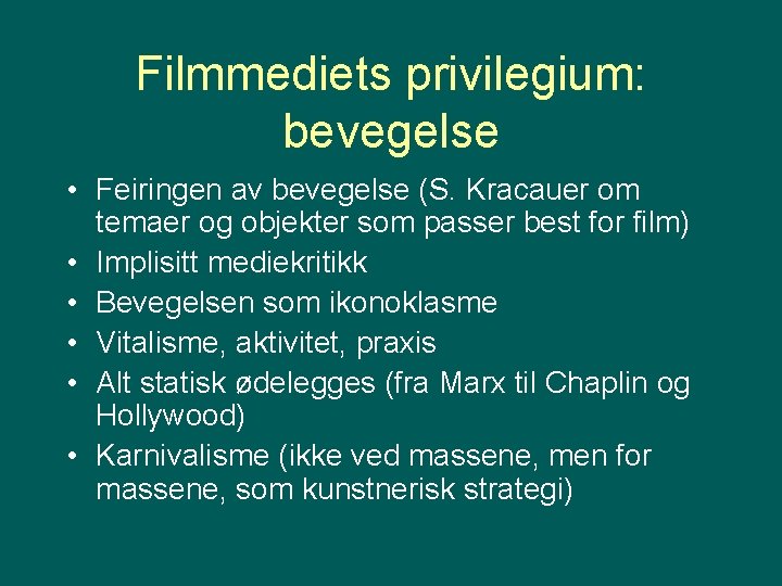 Filmmediets privilegium: bevegelse • Feiringen av bevegelse (S. Kracauer om temaer og objekter som