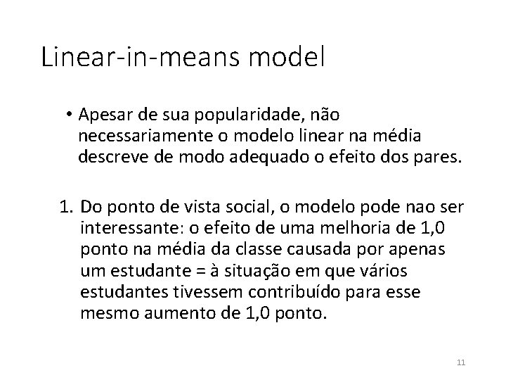 Linear-in-means model • Apesar de sua popularidade, não necessariamente o modelo linear na média