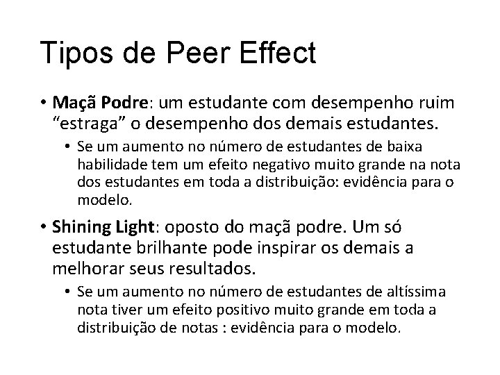 Tipos de Peer Effect • Maçã Podre: um estudante com desempenho ruim “estraga” o