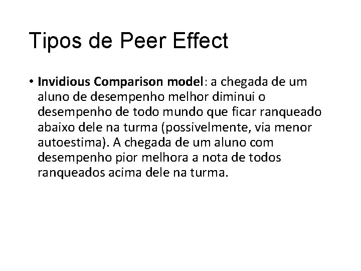 Tipos de Peer Effect • Invidious Comparison model: a chegada de um aluno de