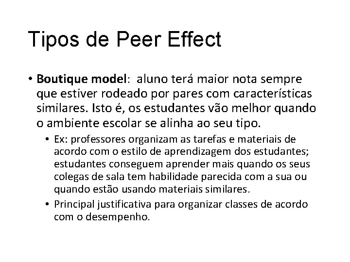 Tipos de Peer Effect • Boutique model: aluno terá maior nota sempre que estiver