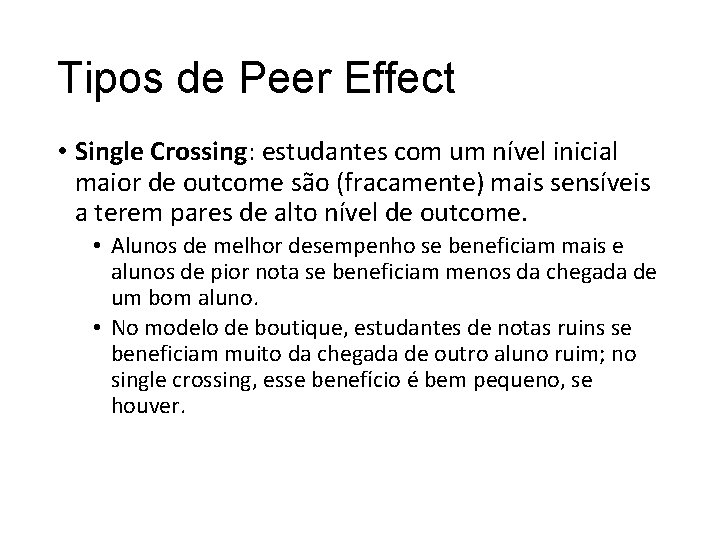 Tipos de Peer Effect • Single Crossing: estudantes com um nível inicial maior de