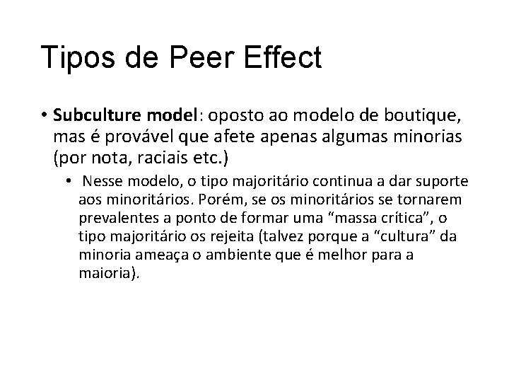 Tipos de Peer Effect • Subculture model: oposto ao modelo de boutique, mas é