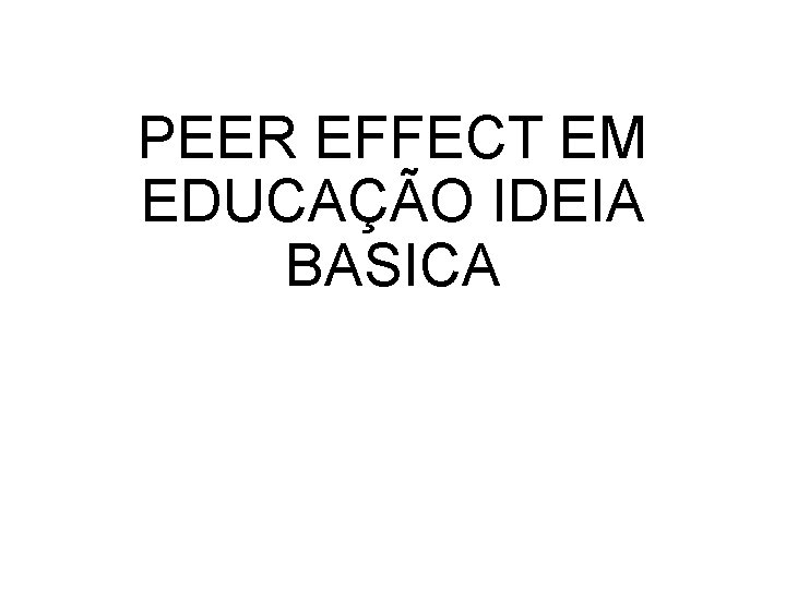 PEER EFFECT EM EDUCAÇÃO IDEIA BASICA 