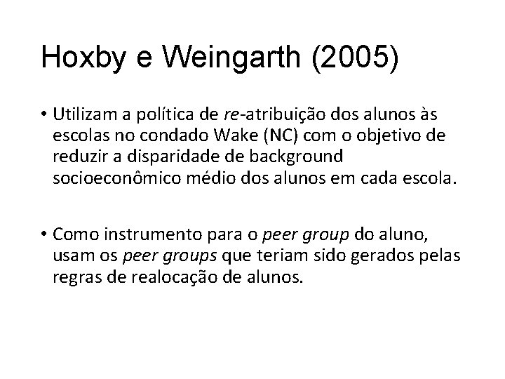Hoxby e Weingarth (2005) • Utilizam a política de re-atribuição dos alunos às escolas