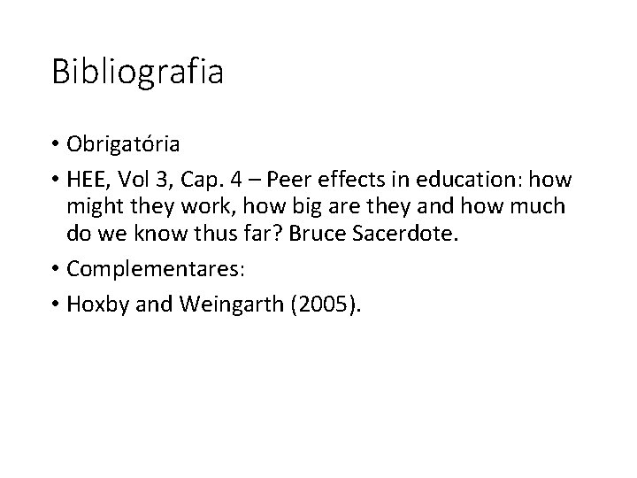 Bibliografia • Obrigatória • HEE, Vol 3, Cap. 4 – Peer effects in education: