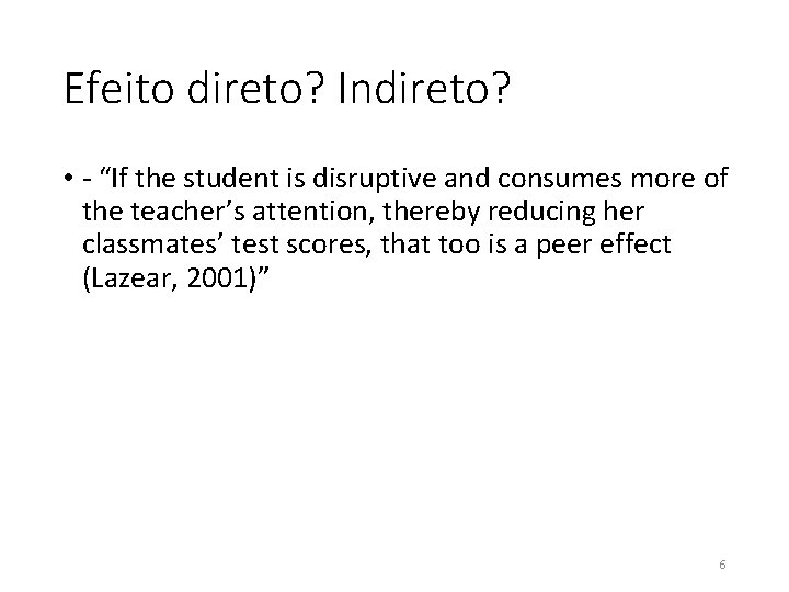 Efeito direto? Indireto? • - “If the student is disruptive and consumes more of