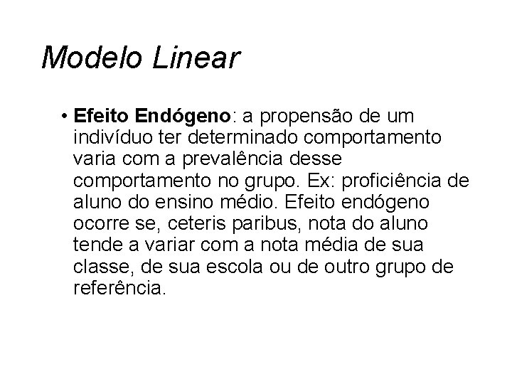 Modelo Linear • Efeito Endógeno: a propensão de um indivíduo ter determinado comportamento varia