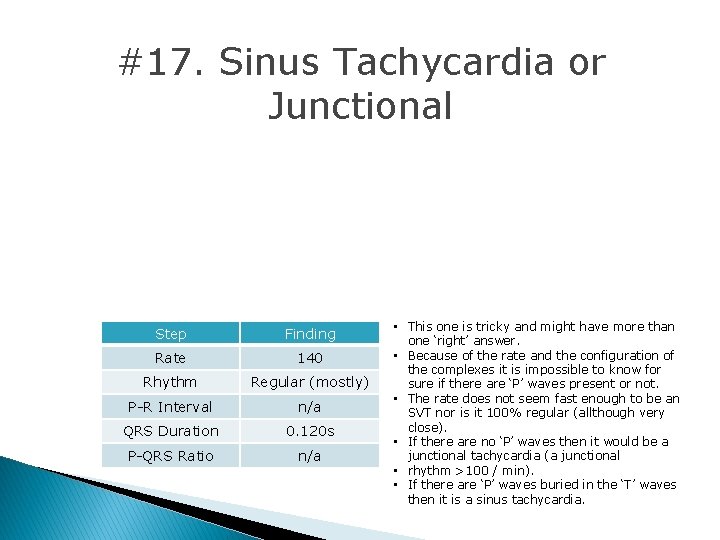 #17. Sinus Tachycardia or Junctional Step Finding Rate 140 Rhythm Regular (mostly) P-R Interval #17. Sinus Tachycardia or Junctional Step Finding Rate 140 Rhythm Regular (mostly) P-R Interval