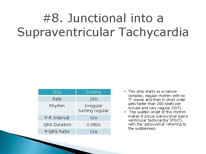 #8. Junctional into a Supraventricular Tachycardia Step Finding Rate 160 Rhythm Irregular turning regular #8. Junctional into a Supraventricular Tachycardia Step Finding Rate 160 Rhythm Irregular turning regular