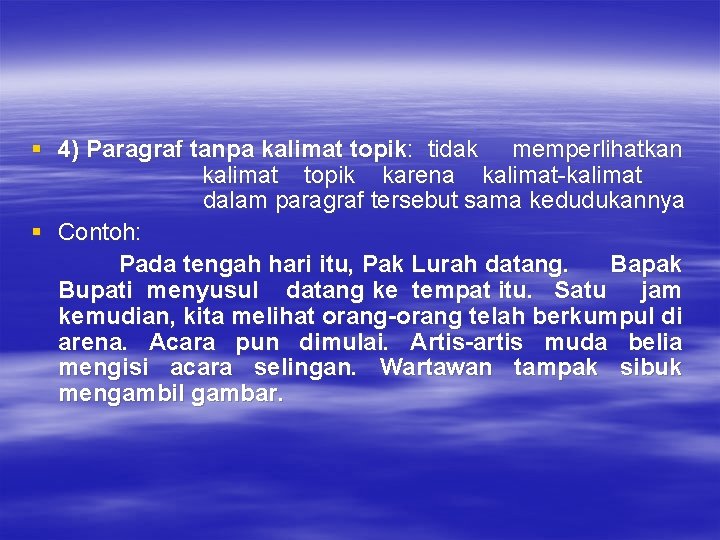 § 4) Paragraf tanpa kalimat topik: tidak memperlihatkan kalimat topik karena kalimat-kalimat dalam paragraf