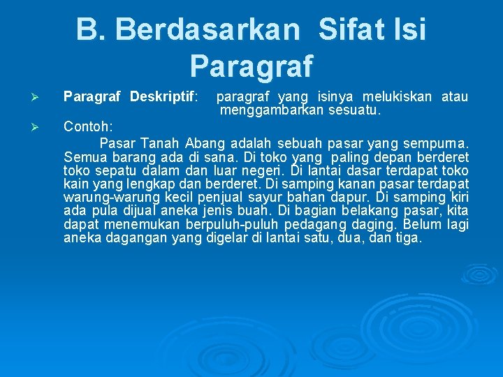 B. Berdasarkan Sifat Isi Paragraf Ø Paragraf Deskriptif: paragraf yang isinya melukiskan atau menggambarkan