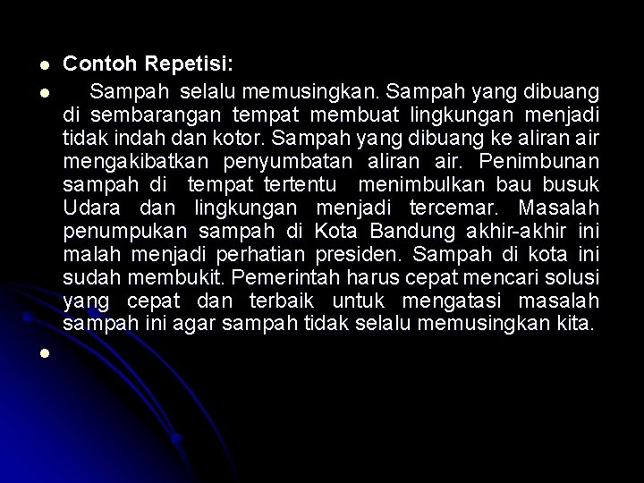 l l l Contoh Repetisi: Sampah selalu memusingkan. Sampah yang dibuang di sembarangan tempat