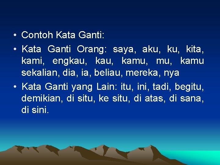  • Contoh Kata Ganti: • Kata Ganti Orang: saya, aku, kita, kami, engkau,