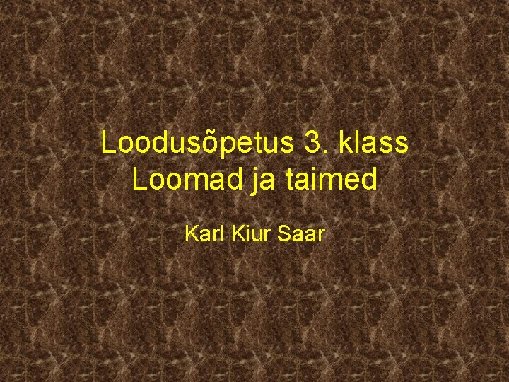 Loodusõpetus 3. klass Loomad ja taimed Karl Kiur Saar 