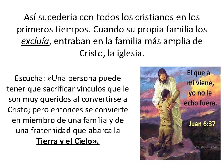 Así sucedería con todos los cristianos en los primeros tiempos. Cuando su propia familia