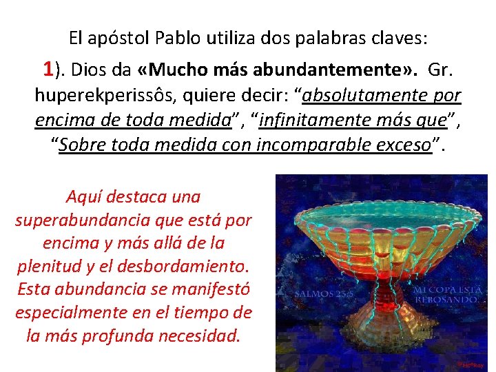 El apóstol Pablo utiliza dos palabras claves: 1). Dios da «Mucho más abundantemente» .