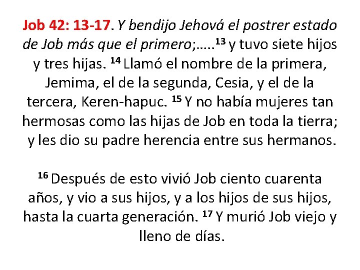 Job 42: 13 -17. Y bendijo Jehová el postrer estado de Job más que