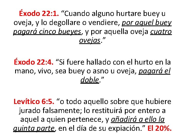 Éxodo 22: 1. “Cuando alguno hurtare buey u oveja, y lo degollare o vendiere,