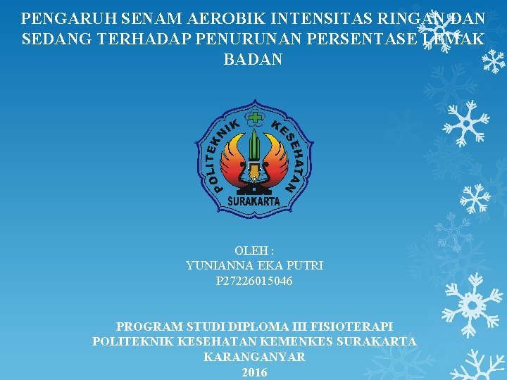 PENGARUH SENAM AEROBIK INTENSITAS RINGAN DAN SEDANG TERHADAP PENURUNAN PERSENTASE LEMAK BADAN OLEH :