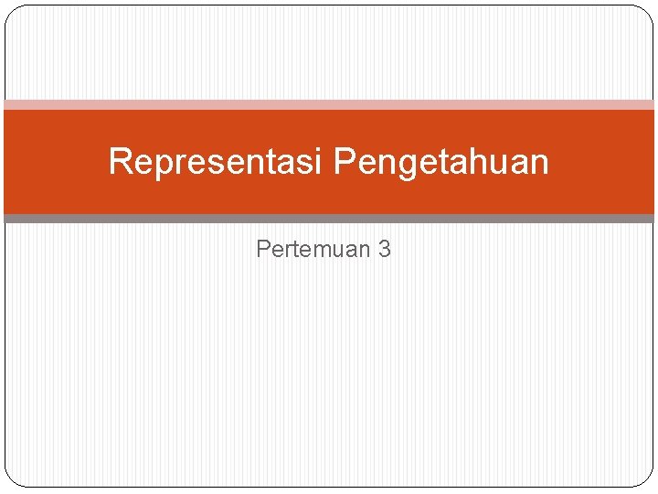 Representasi Pengetahuan Pertemuan 3 