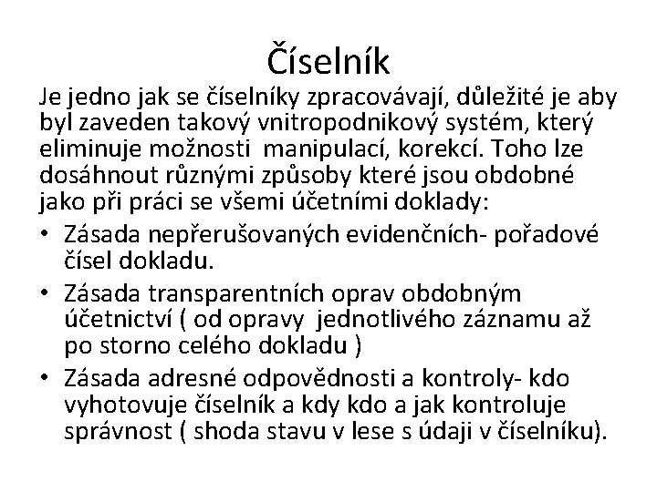 Číselník Je jedno jak se číselníky zpracovávají, důležité je aby byl zaveden takový vnitropodnikový