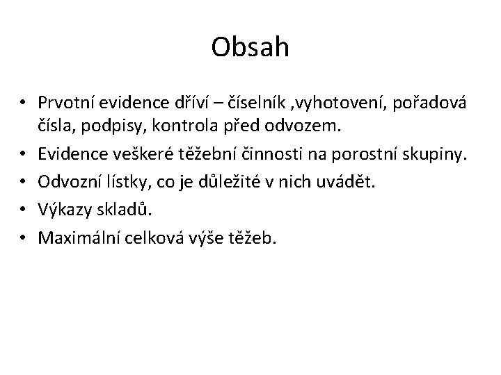Obsah • Prvotní evidence dříví – číselník , vyhotovení, pořadová čísla, podpisy, kontrola před