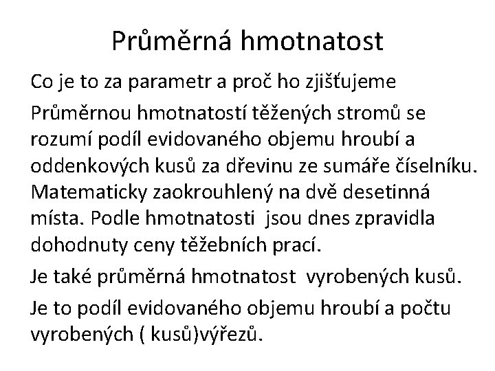 Průměrná hmotnatost Co je to za parametr a proč ho zjišťujeme Průměrnou hmotnatostí těžených