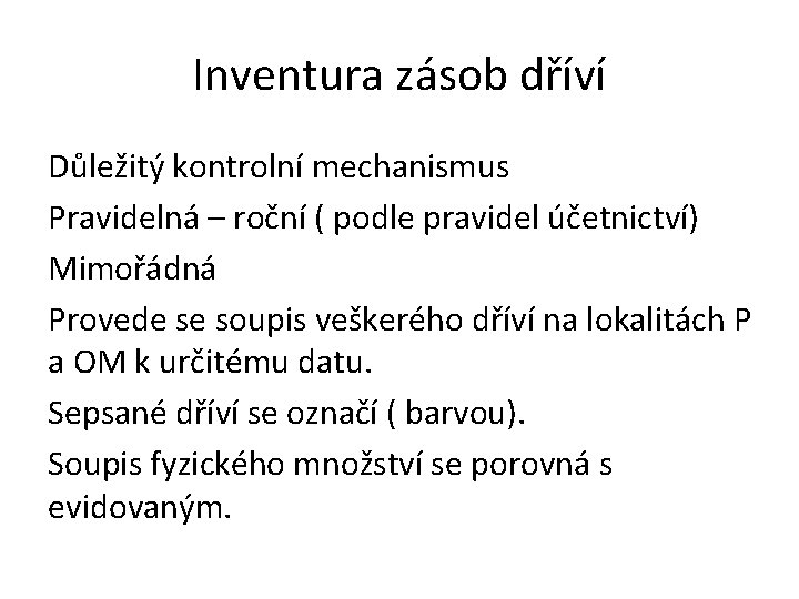 Inventura zásob dříví Důležitý kontrolní mechanismus Pravidelná – roční ( podle pravidel účetnictví) Mimořádná