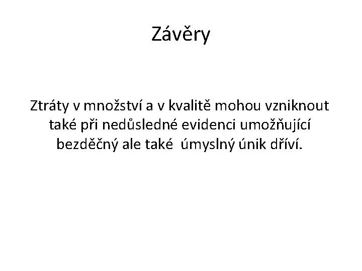 Závěry Ztráty v množství a v kvalitě mohou vzniknout také při nedůsledné evidenci umožňující