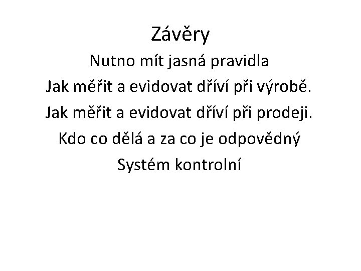 Závěry Nutno mít jasná pravidla Jak měřit a evidovat dříví při výrobě. Jak měřit