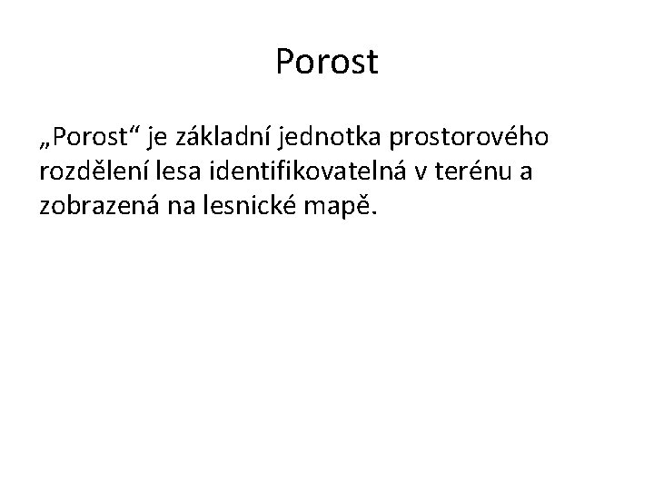 Porost „Porost“ je základní jednotka prostorového rozdělení lesa identifikovatelná v terénu a zobrazená na