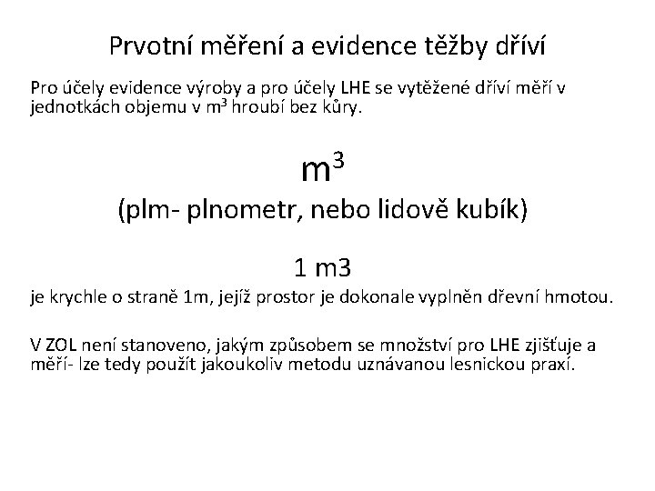 Prvotní měření a evidence těžby dříví Pro účely evidence výroby a pro účely LHE