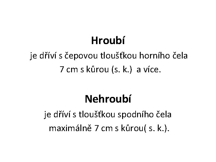 Hroubí je dříví s čepovou tloušťkou horního čela 7 cm s kůrou (s. k.