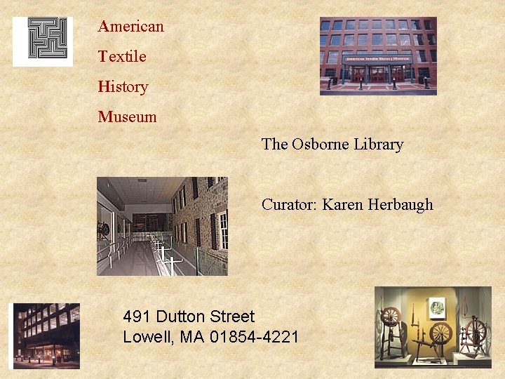 American Textile History Museum The Osborne Library Curator: Karen Herbaugh 491 Dutton Street Lowell,