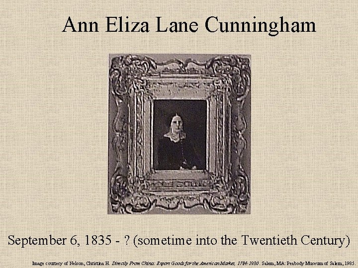 Ann Eliza Lane Cunningham September 6, 1835 - ? (sometime into the Twentieth Century)