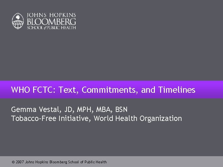 WHO FCTC: Text, Commitments, and Timelines Gemma Vestal, JD, MPH, MBA, BSN Tobacco-Free Initiative,