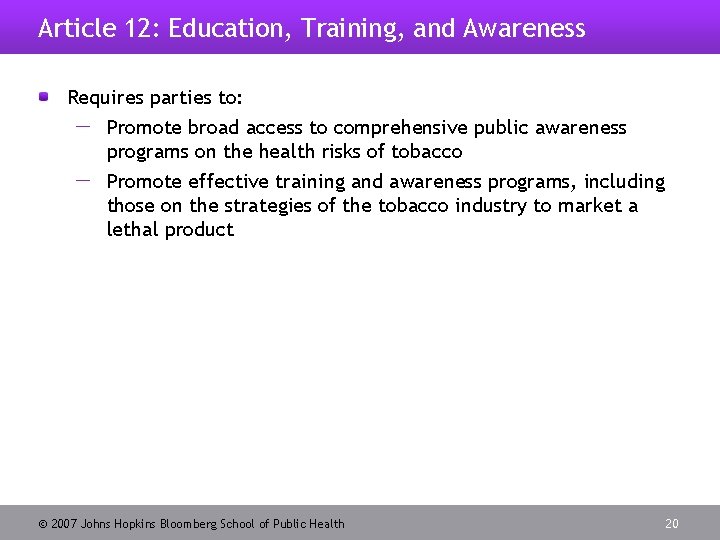 Article 12: Education, Training, and Awareness Requires parties to: Promote broad access to comprehensive