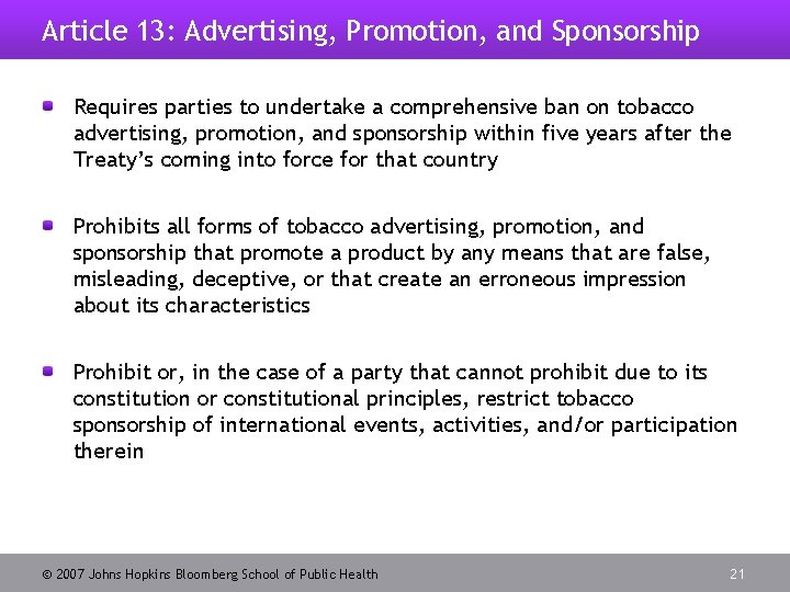 Article 13: Advertising, Promotion, and Sponsorship Requires parties to undertake a comprehensive ban on