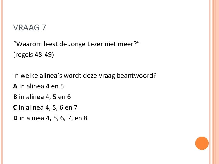 VRAAG 7 “Waarom leest de Jonge Lezer niet meer? ” (regels 48 -49) In