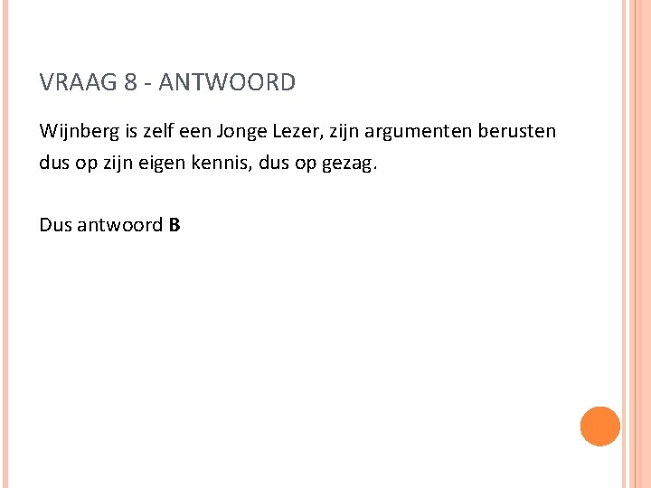 VRAAG 8 - ANTWOORD Wijnberg is zelf een Jonge Lezer, zijn argumenten berusten dus