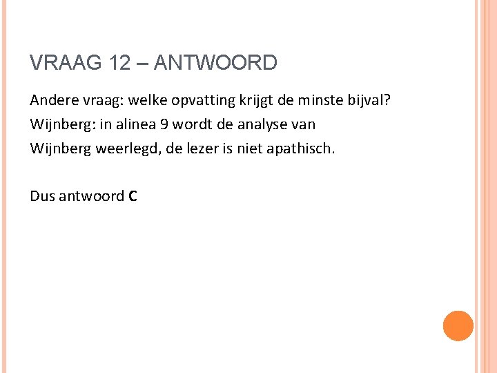 VRAAG 12 – ANTWOORD Andere vraag: welke opvatting krijgt de minste bijval? Wijnberg: in