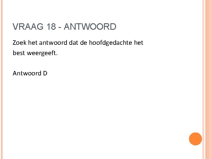 VRAAG 18 - ANTWOORD Zoek het antwoord dat de hoofdgedachte het best weergeeft. Antwoord